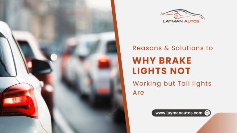 Reasons and Solutions to Why Brake Lights Not Working But Tail Lights Are 