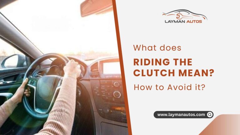 What Does Riding The Clutch Mean? How to Avoid It?