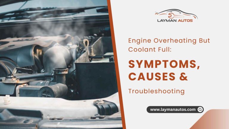 Engine Overheating But Coolant Full – Understanding the Causes
