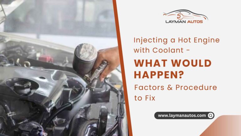 Injecting a Hot Engine with Coolant – What Would Happen? Factors and Procedure to Fix