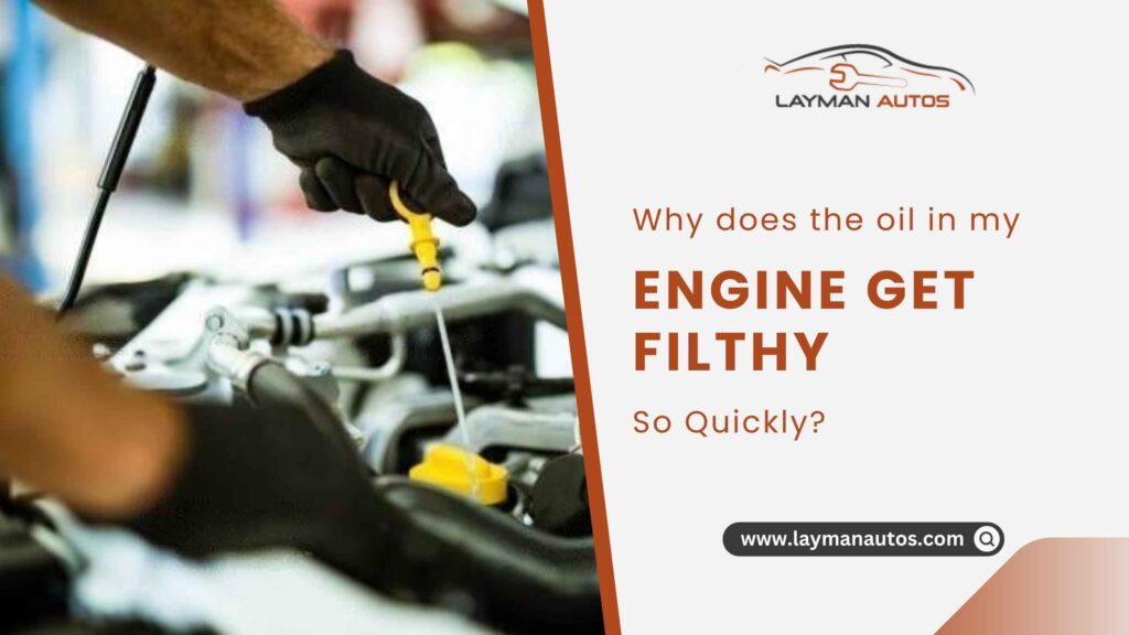 Why does my engine oil get dirty so fast? Causes & methods